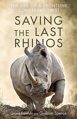 eBook (epub) Saving the Last Rhinos de Grant Fowlds, Graham Spence