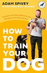 Couverture cartonnée How to Train Your Dog de Adam Spivey