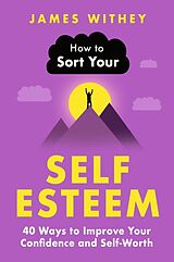 Kartonierter Einband How to Sort Your Self-Esteem von James Withey