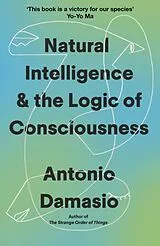 Kartonierter Einband Natural Intelligence and the Logic of Consciousness von Damasio Antonio