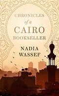E-Book (epub) Chronicles of a Cairo Bookseller von Nadia Wassef