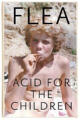 E-Book (epub) Acid For The Children - The autobiography of Flea, the Red Hot Chili Peppers legend von Flea