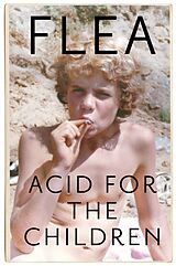 Kartonierter Einband Acid For The Children - The autobiography of Flea, the Red Hot Chili Peppers legend von Flea