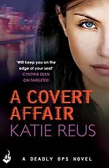 E-Book (epub) A Covert Affair: Deadly Ops 5 (A series of thrilling, edge-of-your-seat suspense) von Katie Reus