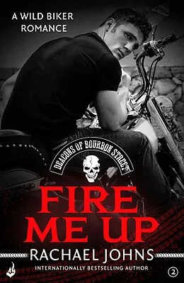 E-Book (epub) Fire Me Up: Deacons of Bourbon Street 2 (A wild biker romance) von Rachael Johns
