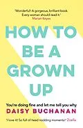 E-Book (epub) How to Be a Grown-Up von Daisy Buchanan