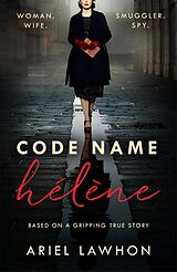 E-Book (epub) Code Name H l ne : Inspired by the gripping true story of World War 2 spy Nancy Wake von Ariel Lawhon