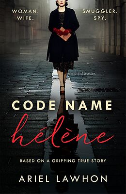 eBook (epub) Code Name H l ne : Inspired by the gripping true story of World War 2 spy Nancy Wake de Ariel Lawhon