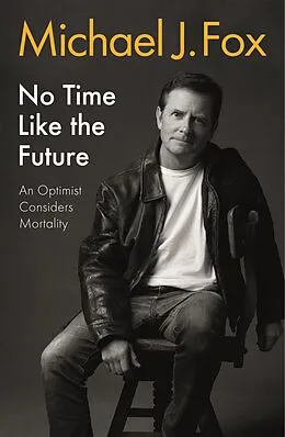 E-Book (epub) No Time Like the Future von Michael J Fox