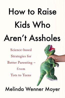 Couverture cartonnée How to Raise Kids Who Aren't Assholes de Melinda Wenner Moyer