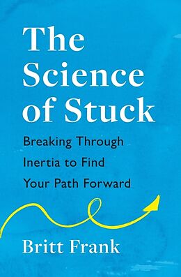 Couverture cartonnée The Science of Stuck: Breaking Through Inertia to Find Your Path Forward de Britt Frank