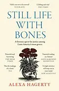 E-Book (epub) Still Life with Bones: A forensic quest for justice among Latin America's mass graves von Alexa Hagerty