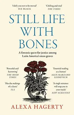 E-Book (epub) Still Life with Bones: A forensic quest for justice among Latin America's mass graves von Alexa Hagerty