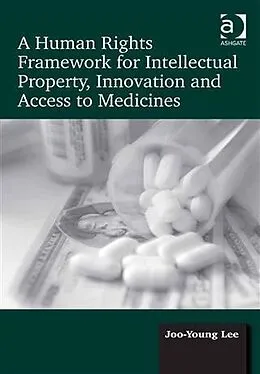 PDF Human Rights Framework for Intellectual Property, Innovation and Access to Medicines von Dr Joo-Young Lee