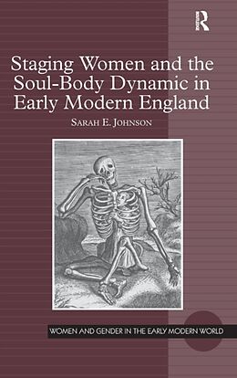 Livre Relié Staging Women and the Soul-Body Dynamic in Early Modern England. Sarah E. Johnson de Sarah E Johnson