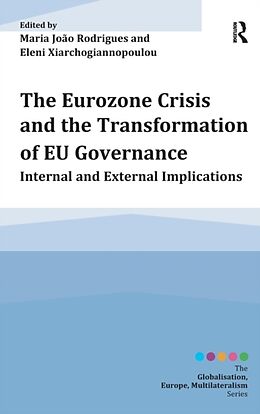 Livre Relié The Eurozone Crisis and the Transformation of EU Governance de Eleni Rodrigues, Maria Joao Xiarchogiannopoulou