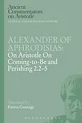 E-Book (pdf) Alexander of Aphrodisias: On Aristotle On Coming to be and Perishing 2.2-5 von Alexander Of Aphrodisias