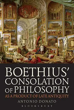 E-Book (epub) Boethius' Consolation of Philosophy as a Product of Late Antiquity von Antonio Donato