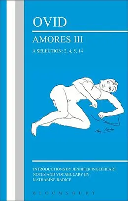 E-Book (pdf) Ovid: Amores III, a Selection: 2, 4, 5, 14 von Jennifer Ingleheart, Katharine Radice