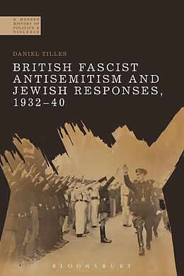 E-Book (pdf) British Fascist Antisemitism and Jewish Responses, 1932-40 von Daniel Tilles