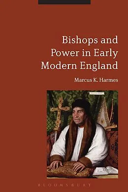 E-Book (pdf) Bishops and Power in Early Modern England von Marcus K. Harmes
