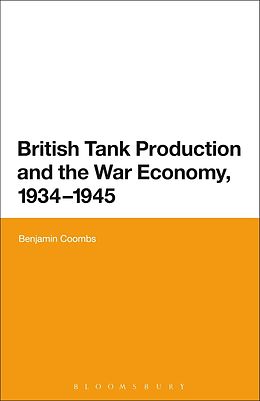 eBook (pdf) British Tank Production and the War Economy, 1934-1945 de Benjamin Coombs