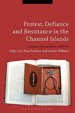 E-Book (epub) Protest, Defiance and Resistance in the Channel Islands von Gilly Carr, Paul Sanders, Louise Willmot