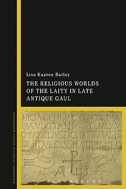 E-Book (epub) The Religious Worlds of the Laity in Late Antique Gaul von Lisa Kaaren Bailey