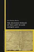 E-Book (pdf) The Religious Worlds of the Laity in Late Antique Gaul von Lisa Kaaren Bailey