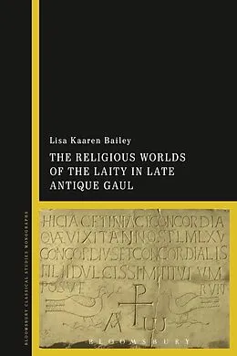 E-Book (pdf) The Religious Worlds of the Laity in Late Antique Gaul von Lisa Kaaren Bailey