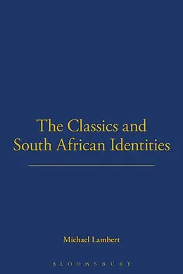 E-Book (epub) The Classics and South African Identities von Michael Lambert