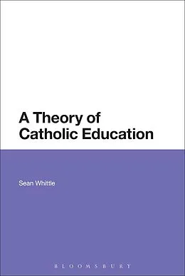 E-Book (epub) A Theory of Catholic Education von Sean Whittle
