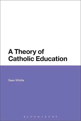 E-Book (pdf) A Theory of Catholic Education von Sean Whittle