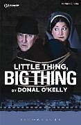 Couverture cartonnée Little Thing, Big Thing de Donal O'Kelly