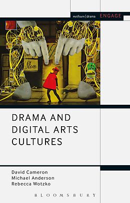 E-Book (epub) Drama and Digital Arts Cultures von David Cameron, Rebecca Wotzko, Michael Anderson