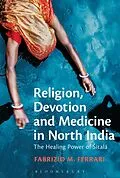 E-Book (pdf) Religion, Devotion and Medicine in North India von Fabrizio M. Ferrari