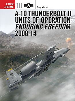 E-Book (pdf) A-10 Thunderbolt II Units of Operation Enduring Freedom 2008-14 von Gary Wetzel