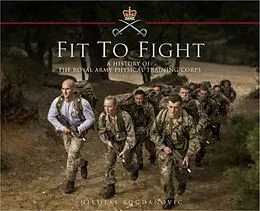 E-Book (epub) Fit to Fight: A History of the Royal Army Physical Training Corps 1860-2015 von Nikolai Bogdanovic