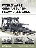 E-Book (pdf) World War II German Super-Heavy Siege Guns von Marc Romanych, Martin Rupp