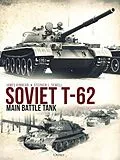 E-Book (pdf) Soviet T-62 Main Battle Tank von James Kinnear, Stephen Sewell