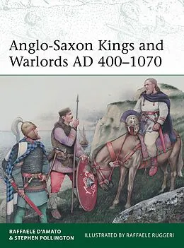 E-Book (pdf) Anglo-Saxon Kings and Warlords AD 400-1070 von Raffaele D'Amato, Stephen Pollington