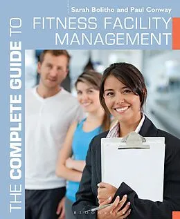 E-Book (epub) The Complete Guide to Fitness Facility Management von Sarah Bolitho, Paul Conway