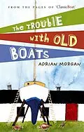E-Book (epub) The Trouble with Old Boats von Adrian Morgan