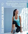 E-Book (pdf) The Complete Guide to Behavioural Change for Sport and Fitness Professionals von Sarah Bolitho, Debbie Lawrence, Elaine McNish