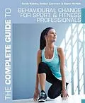 E-Book (epub) The Complete Guide to Behavioural Change for Sport and Fitness Professionals von Sarah Bolitho, Debbie Lawrence, Elaine McNish