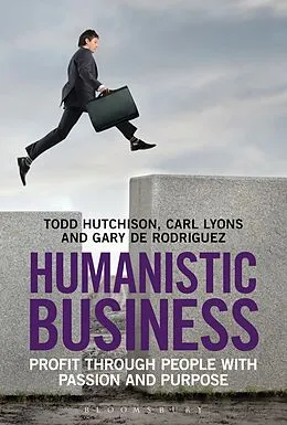 E-Book (epub) Humanistic Business von Todd Hutchison, Carl Lyons, Gary De Rodriguez