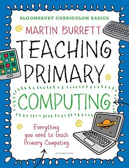 E-Book (pdf) Bloomsbury Curriculum Basics: Teaching Primary Computing von Martin Burrett