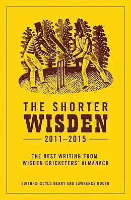 E-Book (epub) The Shorter Wisden 2011 - 2015 von Scyld Berry, Lawrence Booth