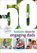 E-Book (pdf) 50 Fantastic Ideas for Engaging Dads von June O'Sullivan, Alice Sharp