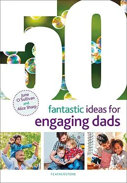 E-Book (pdf) 50 Fantastic Ideas for Engaging Dads von June O'Sullivan, Alice Sharp